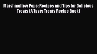 [Read Book] Marshmallow Pops: Recipes and Tips for Delicious Treats (A Tasty Treats Recipe