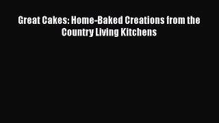 [Read Book] Great Cakes: Home-Baked Creations from the Country Living Kitchens  EBook