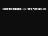[Read Book] Irresistible Macaroons (Les Petits Plats Francais)  EBook