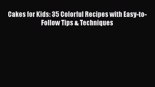 [Read Book] Cakes for Kids: 35 Colorful Recipes with Easy-to-Follow Tips & Techniques Free