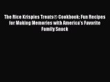[Read Book] The Rice Krispies Treats® Cookbook: Fun Recipes for Making Memories with America's
