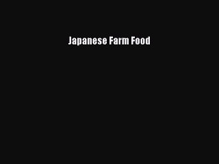 [Read Book] Japanese Farm Food  EBook