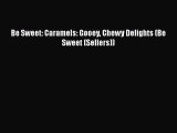 [Read Book] Be Sweet: Caramels: Gooey Chewy Delights (Be Sweet (Sellers))  EBook