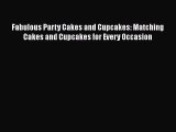 [Read Book] Fabulous Party Cakes and Cupcakes: Matching Cakes and Cupcakes for Every Occasion