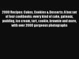 [Read Book] 2000 Recipes: Cakes Cookies & Desserts: A box set of four cookbooks: every kind