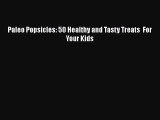[Read Book] Paleo Popsicles: 50 Healthy and Tasty Treats  For Your Kids  EBook