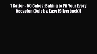 [Read Book] 1 Batter - 50 Cakes: Baking to Fit Your Every Occasion (Quick & Easy (Silverback))