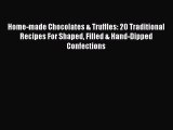 [Read Book] Home-made Chocolates & Truffles: 20 Traditional Recipes For Shaped Filled & Hand-Dipped