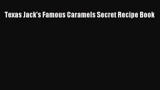 [Read Book] Texas Jack's Famous Caramels Secret Recipe Book  EBook