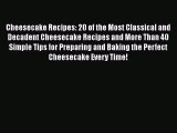 [Read Book] Cheesecake Recipes: 20 of the Most Classical and Decadent Cheesecake Recipes and