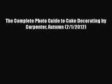 [Read Book] The Complete Photo Guide to Cake Decorating by Carpenter Autumn (2/1/2012)  Read