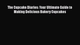 [Read Book] The Cupcake Diaries: Your Ultimate Guide to Making Delicious Bakery Cupcakes  EBook
