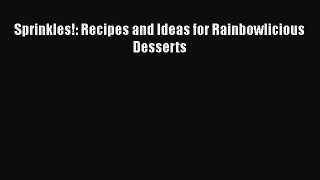 [Read Book] Sprinkles!: Recipes and Ideas for Rainbowlicious Desserts  EBook