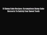 [Read Book] 51 Dump Cake Recipes: Scrumptious Dump Cake Desserts To Satisfy Your Sweet Tooth
