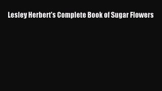 [Read Book] Lesley Herbert's Complete Book of Sugar Flowers  EBook