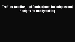 [Read Book] Truffles Candies and Confections: Techniques and Recipes for Candymaking  EBook