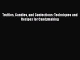 [Read Book] Truffles Candies and Confections: Techniques and Recipes for Candymaking  EBook