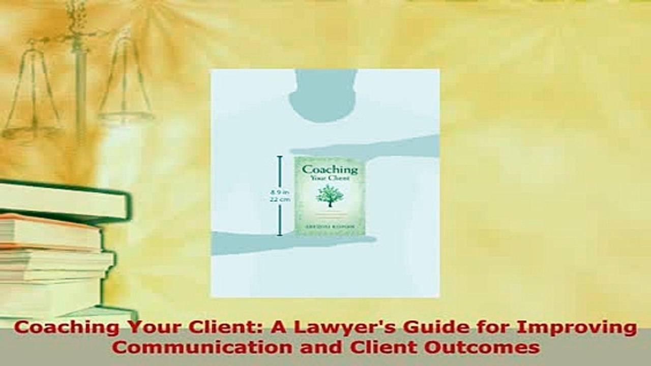 Download  Coaching Your Client A Lawyers Guide for Improving Communication and Client Outcomes Free Books