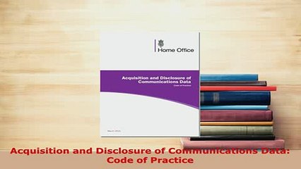 PDF  Acquisition and Disclosure of Communications Data Code of Practice  Read Online