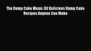 [Read Book] The Dump Cake Menu: 30 Delicious Dump Cake Recipes Anyone Can Make  EBook