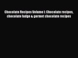 [Read Book] Chocolate Recipes Volume I: Chocolate recipes chocolate fudge & gormet chocolate