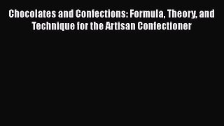 [Read Book] Chocolates and Confections: Formula Theory and Technique for the Artisan Confectioner