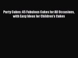 [Read Book] Party Cakes: 45 Fabulous Cakes for All Occasions with Easy Ideas for Children's