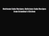 [Read Book] Heirloom Cake Recipes: Delicious Cake Recipes from Grandma's Kitchen  EBook