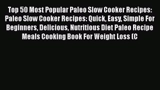 [Read Book] Top 50 Most Popular Paleo Slow Cooker Recipes: Paleo Slow Cooker Recipes: Quick