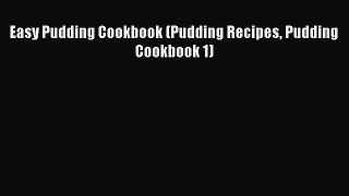 [Read Book] Easy Pudding Cookbook (Pudding Recipes Pudding Cookbook 1)  EBook