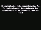[Read Book] 33 Amazing Recipes For Homemade Brownies - The Scrumptious Brownies Recipe Collection