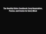 [Read Book] The Healthy Sides Cookbook: Easy Vegetables Pastas and Grains for Every Meal  Read
