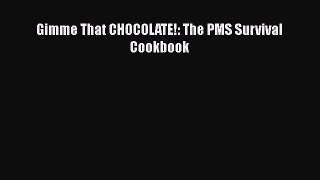 [Read Book] Gimme That CHOCOLATE!: The PMS Survival Cookbook  EBook