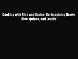 [Read Book] Cooking with Rice and Grains: Re-Imagining Brown Rice Quinoa and Lentils  EBook