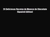 [Read Book] 20 Deliciosas Recetas de Mousse de Chocolate (Spanish Edition)  EBook