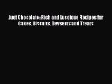 [Read Book] Just Chocolate: Rich and Luscious Recipes for Cakes Biscuits Desserts and Treats