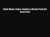 [Read Book] Spelt: Meals Cakes Cookies & Breads From the Good Grain  EBook