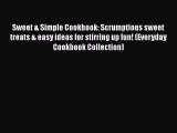 [Read Book] Sweet & Simple Cookbook: Scrumptious sweet treats & easy ideas for stirring up
