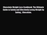 [Read Book] Chocolate Weight Loss Cookbook: The Ultimate Guide to Safely and Effectively Losing