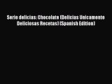 [Read Book] Serie delicias: Chocolate (Delicias Unicamente Deliciosas Recetas) (Spanish Edition)
