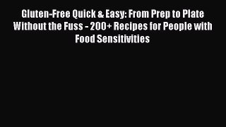 [Read Book] Gluten-Free Quick & Easy: From Prep to Plate Without the Fuss - 200+ Recipes for