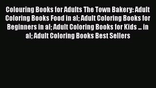 [Read Book] Colouring Books for Adults The Town Bakery: Adult Coloring Books Food in al Adult