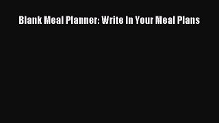 [Read Book] Blank Meal Planner: Write In Your Meal Plans  EBook