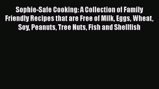 [Read Book] Sophie-Safe Cooking: A Collection of Family Friendly Recipes that are Free of Milk