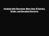 [Read Book] Cooking with Chocolate: More than 70 Entrées Drinks and Decadent Desserts  EBook