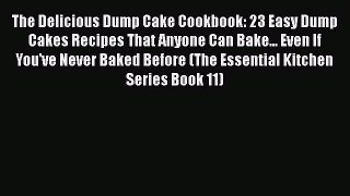 [Read Book] The Delicious Dump Cake Cookbook: 23 Easy Dump Cakes Recipes That Anyone Can Bake...