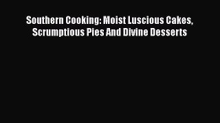 [Read Book] Southern Cooking: Moist Luscious Cakes Scrumptious Pies And Divine Desserts  EBook