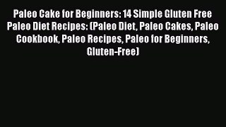 [Read Book] Paleo Cake for Beginners: 14 Simple Gluten Free Paleo Diet Recipes: (Paleo Diet