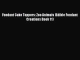 [Read Book] Fondant Cake Toppers: Zoo Animals (Edible Fondant Creations Book 11) Free PDF