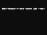 [Read Book] Edible Fondant Creations: Fun Food Cake Toppers  EBook